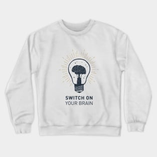 Switch On Your Brain. Motivational Quote Crewneck Sweatshirt